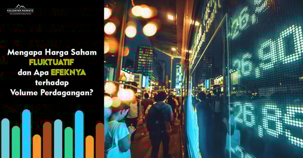 Mengapa Harga Saham Fluktuatif dan Apa Efeknya terhadap Volume Perdagangan?