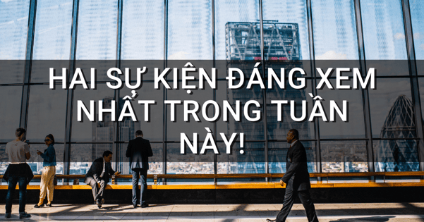 Hai sự kiện đáng xem nhất trong tuần này!