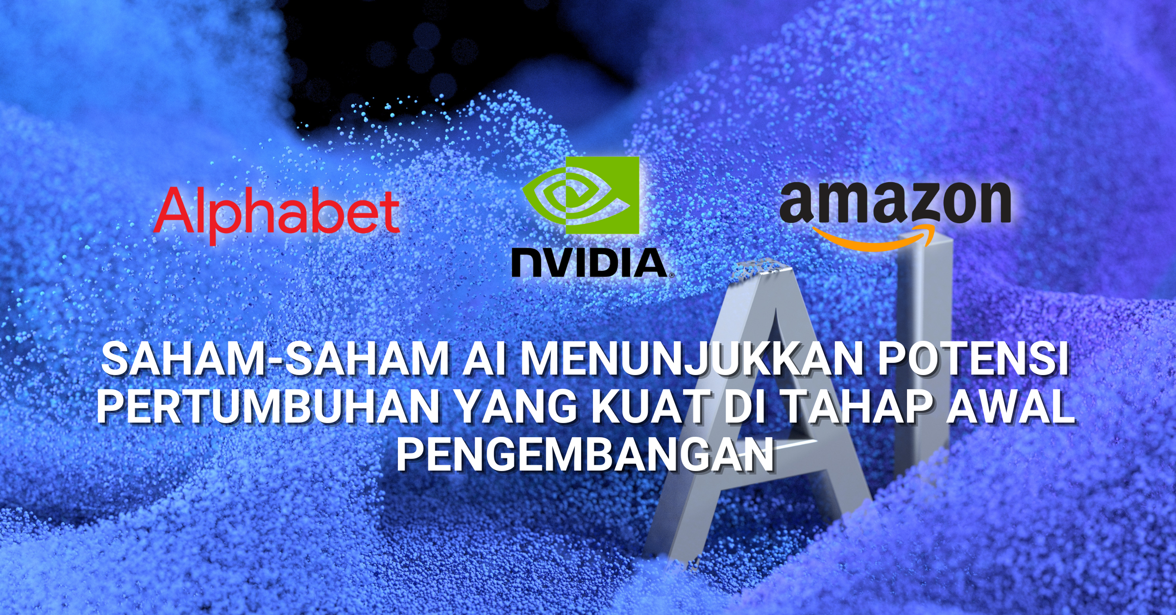 Pilihan Saham Minggu Ini - Saham-Saham AI Menunjukkan Potensi Pertumbuhan yang Kuat di Tahap Awal Pengembangan