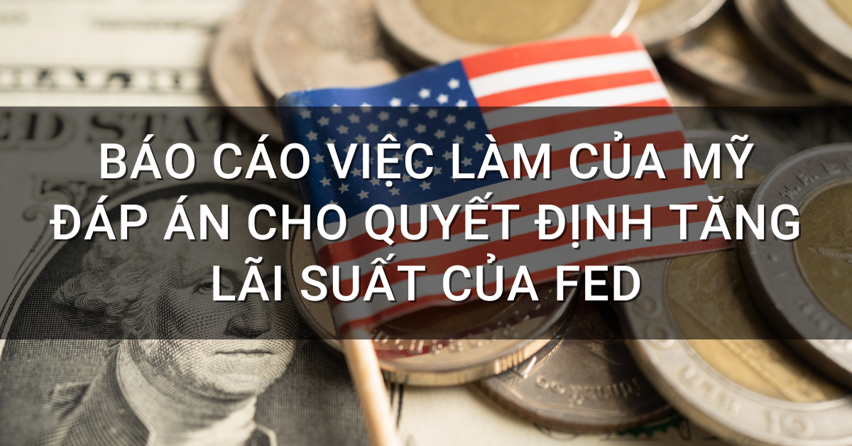 Liệu Fed có tăng lãi suất trong tháng này hay không? Câu trả lời sẽ có vào Báo cáo việc làm của Mỹ vào thứ Sáu tuần này.
