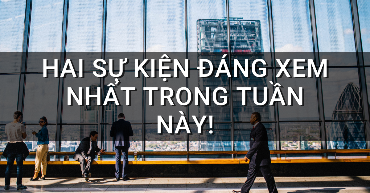 Hai sự kiện đáng xem nhất trong tuần này!